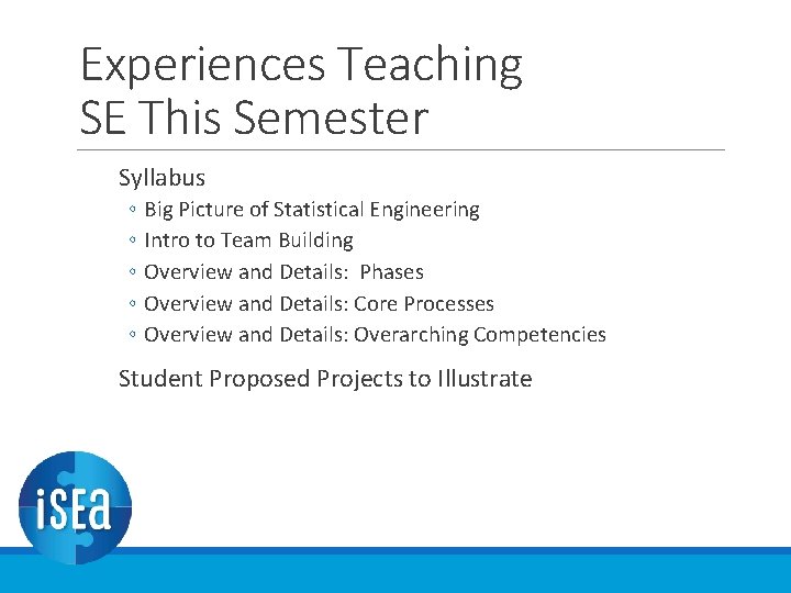 Experiences Teaching SE This Semester Syllabus ◦ ◦ ◦ Big Picture of Statistical Engineering Experiences Teaching SE This Semester Syllabus ◦ ◦ ◦ Big Picture of Statistical Engineering