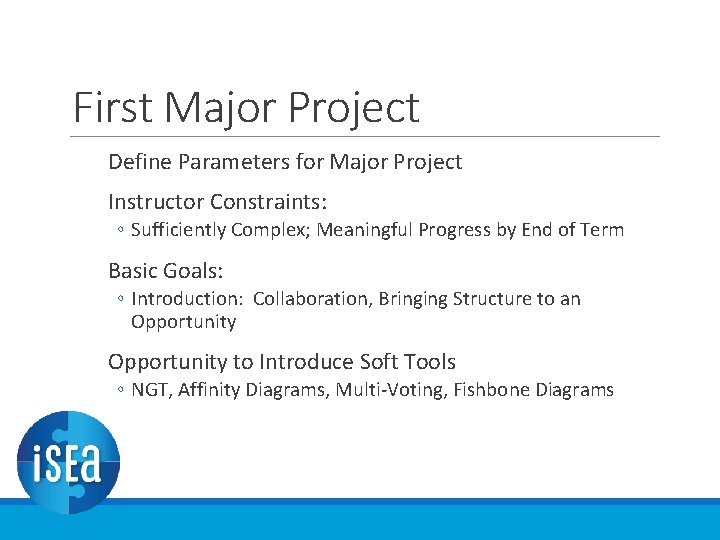 First Major Project Define Parameters for Major Project Instructor Constraints: ◦ Sufficiently Complex; Meaningful First Major Project Define Parameters for Major Project Instructor Constraints: ◦ Sufficiently Complex; Meaningful
