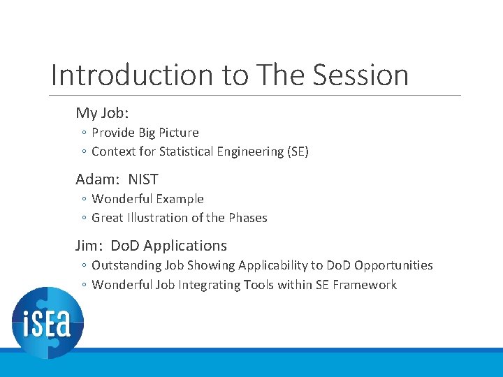 Introduction to The Session My Job: ◦ Provide Big Picture ◦ Context for Statistical Introduction to The Session My Job: ◦ Provide Big Picture ◦ Context for Statistical