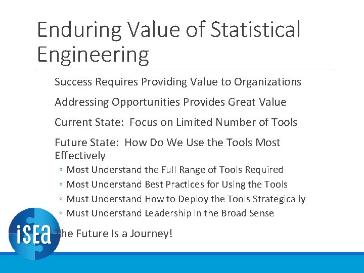 Enduring Value of Statistical Engineering Success Requires Providing Value to Organizations Addressing Opportunities Provides Enduring Value of Statistical Engineering Success Requires Providing Value to Organizations Addressing Opportunities Provides