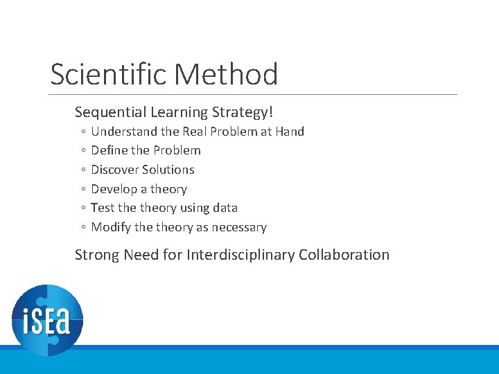 Scientific Method Sequential Learning Strategy! ◦ ◦ ◦ Understand the Real Problem at Hand Scientific Method Sequential Learning Strategy! ◦ ◦ ◦ Understand the Real Problem at Hand