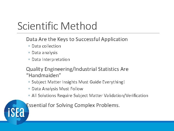 Scientific Method Data Are the Keys to Successful Application ◦ Data collection ◦ Data Scientific Method Data Are the Keys to Successful Application ◦ Data collection ◦ Data