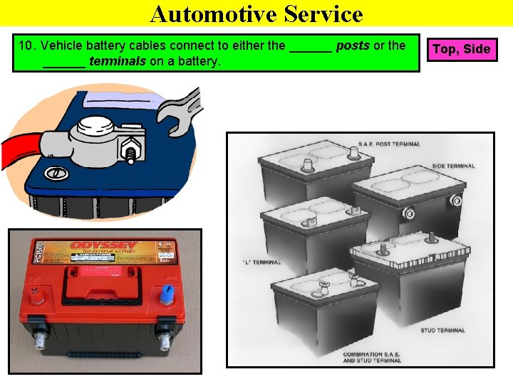 Automotive Service 10. Vehicle battery cables connect to either the ______ posts or the