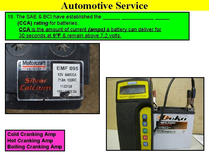 Automotive Service 18. The SAE & BCI have established the ___________ (CCA) rating for