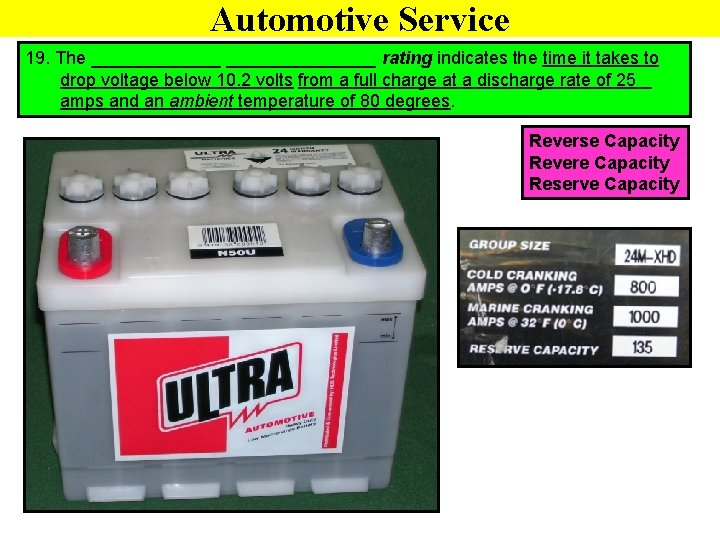 Automotive Service 19. The _______________ rating indicates the time it takes to drop voltage