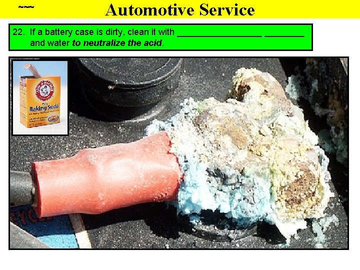 ~~~ Automotive Service 22. If a battery case is dirty, clean it with _________