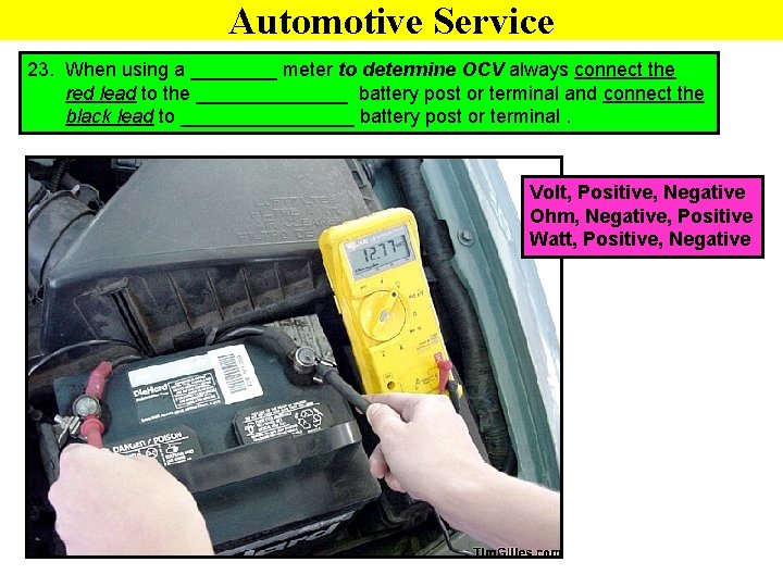 Automotive Service 23. When using a ____ meter to determine OCV always connect the