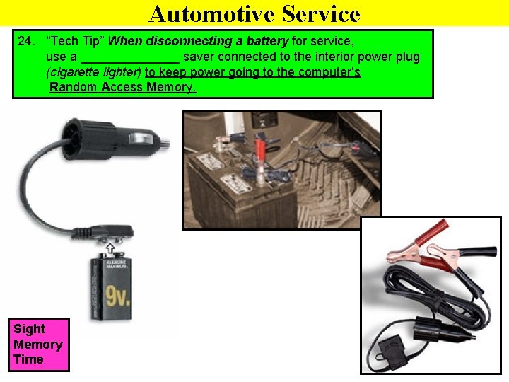Automotive Service 24. “Tech Tip” When disconnecting a battery for service, use a _______
