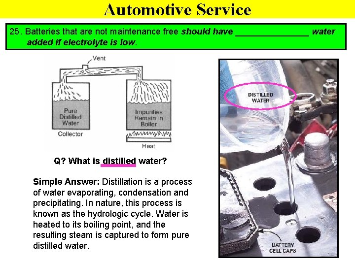 Automotive Service 25. Batteries that are not maintenance free should have ________ water added