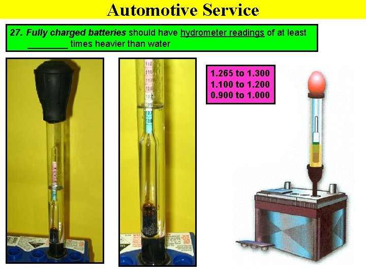 Automotive Service 27. Fully charged batteries should have hydrometer readings of at least ____