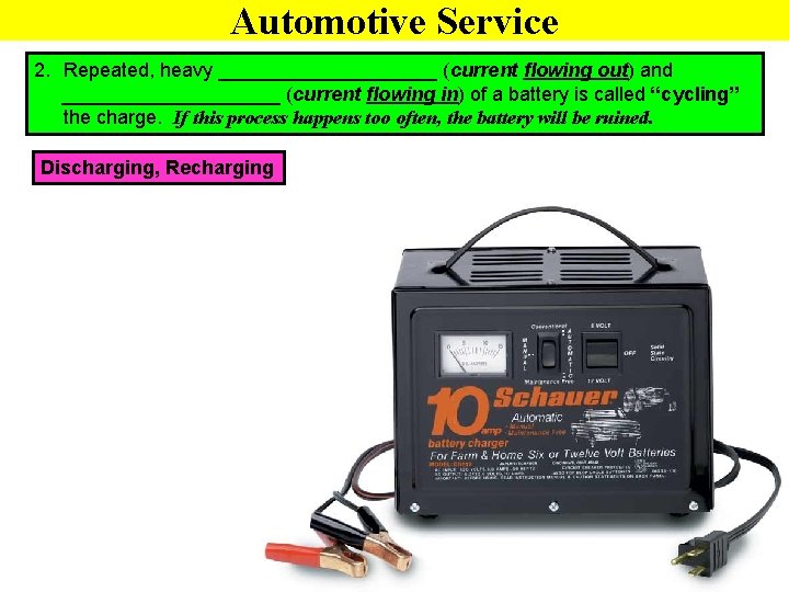 Automotive Service 2. Repeated, heavy __________ (current flowing out) and __________ (current flowing in)