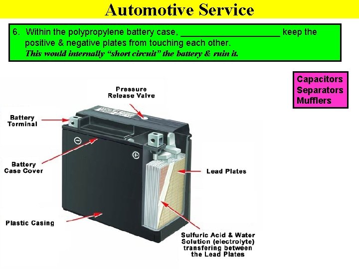 Automotive Service 6. Within the polypropylene battery case, __________ keep the positive & negative