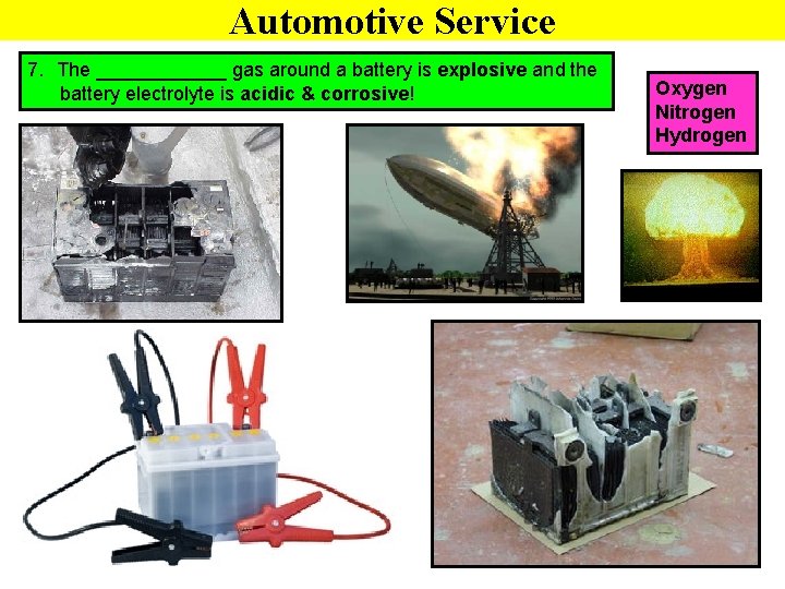 Automotive Service 7. The ______ gas around a battery is explosive and the battery