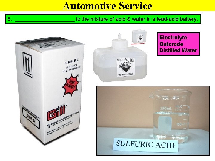 Automotive Service 8. __________ is the mixture of acid & water in a lead-acid