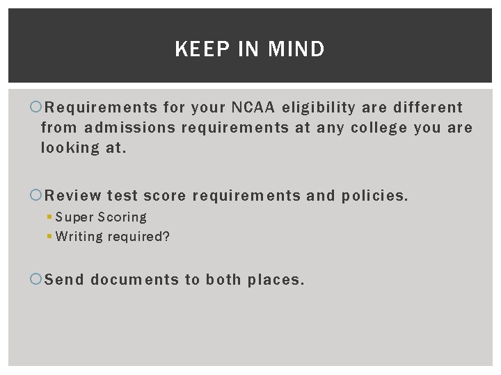 KEEP IN MIND Requirements for your NCAA eligibility are different from admissions requirements at