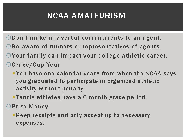 NCAA AMATEURISM Don’t make any verbal commitments to an agent. Be aware of runners