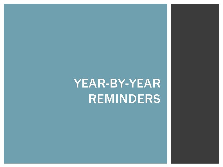 YEAR-BY-YEAR REMINDERS 