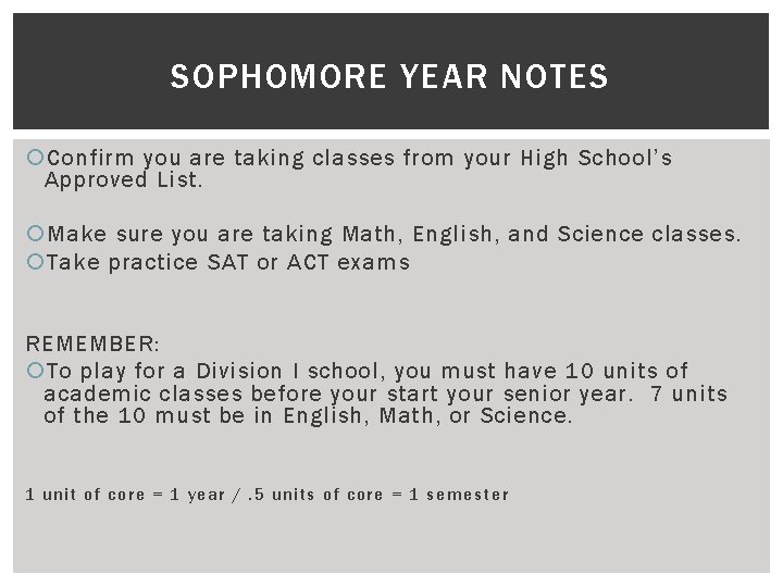 SOPHOMORE YEAR NOTES Confirm you are taking classes from your High School’s Approved List.