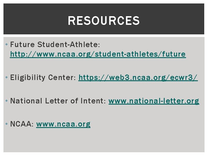 RESOURCES • Future Student-Athlete: http: //www. ncaa. org/student-athletes/future • Eligibility Center: https: //web 3.