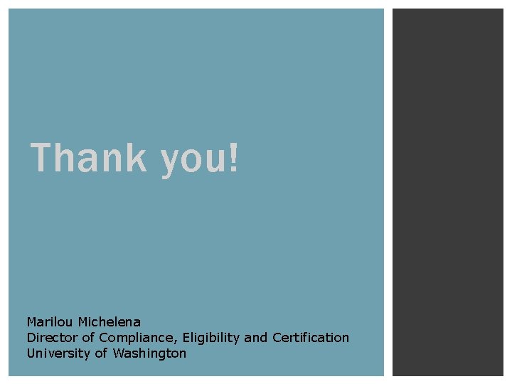 Thank you! Marilou Michelena Director of Compliance, Eligibility and Certification University of Washington 