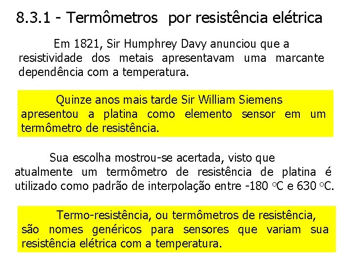 8. 3. 1 - Termômetros por resistência elétrica Em 1821, Sir Humphrey Davy anunciou