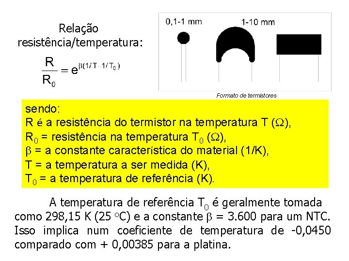 Relação resistência/temperatura: Formato de termistores sendo: R é a resistência do termistor na temperatura