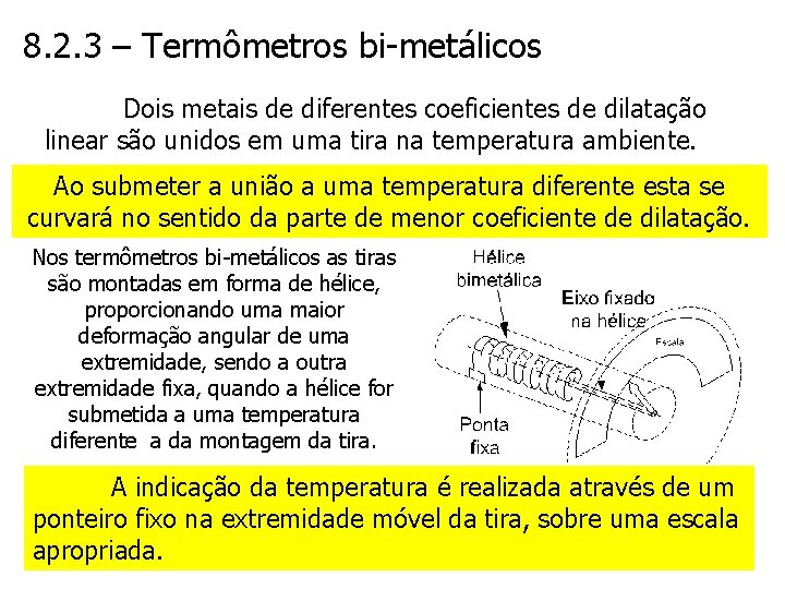 8. 2. 3 – Termômetros bi-metálicos Dois metais de diferentes coeficientes de dilatação linear