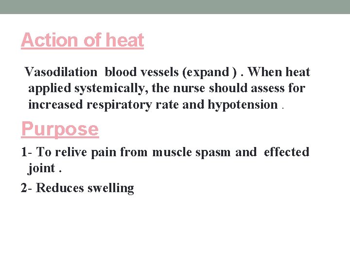 Action of heat Vasodilation blood vessels (expand ). When heat applied systemically, the nurse