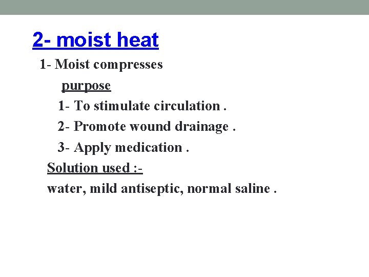 2 - moist heat 1 - Moist compresses purpose 1 - To stimulate circulation.