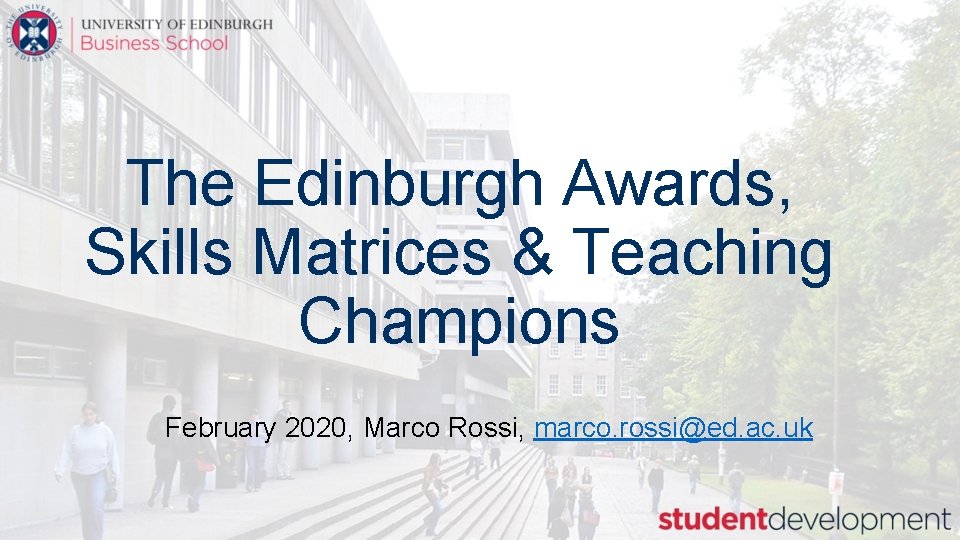 The Edinburgh Awards, Skills Matrices & Teaching Champions February 2020, Marco Rossi, marco. rossi@ed.
