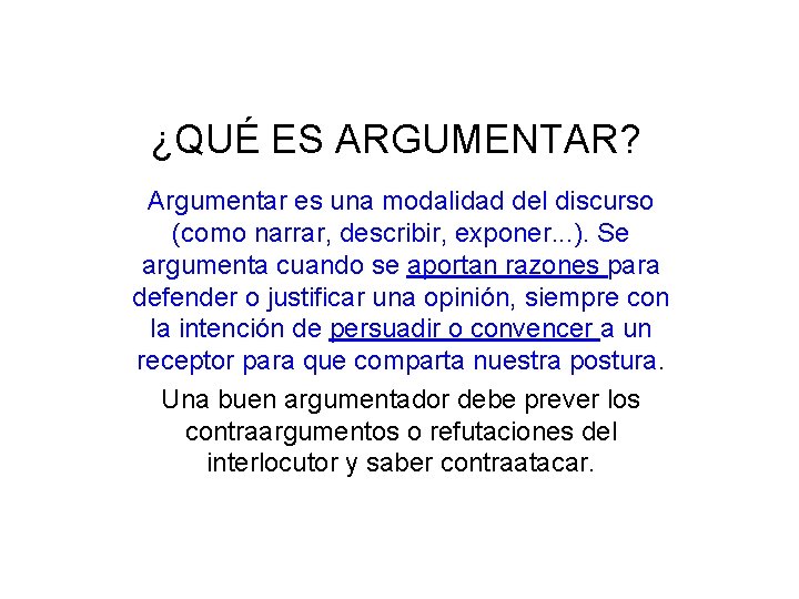 ¿QUÉ ES ARGUMENTAR? Argumentar es una modalidad del discurso (como narrar, describir, exponer. .