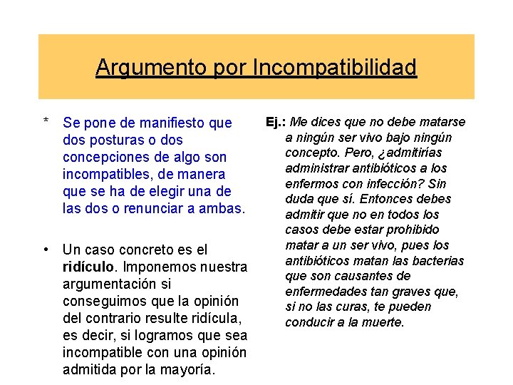 Argumento por Incompatibilidad * Se pone de manifiesto que dos posturas o dos concepciones