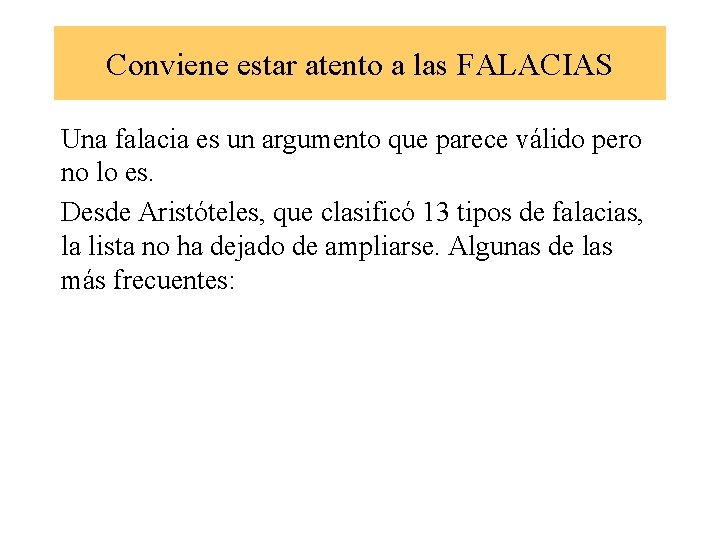 Conviene estar atento a las FALACIAS Una falacia es un argumento que parece válido