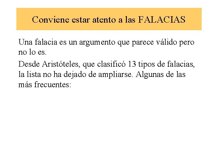 Conviene estar atento a las FALACIAS Una falacia es un argumento que parece válido