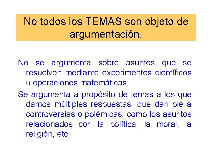 No todos los TEMAS son objeto de argumentación. No se argumenta sobre asuntos que