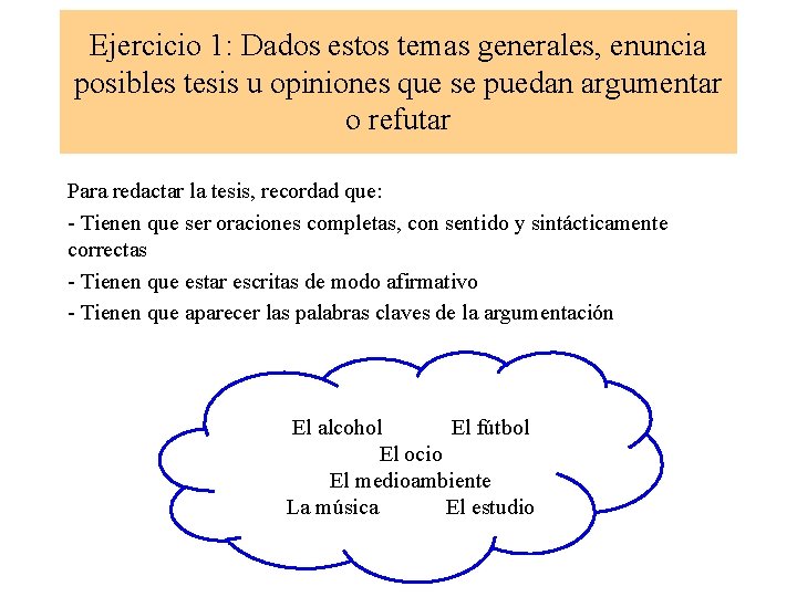 Ejercicio 1: Dados estos temas generales, enuncia posibles tesis u opiniones que se puedan