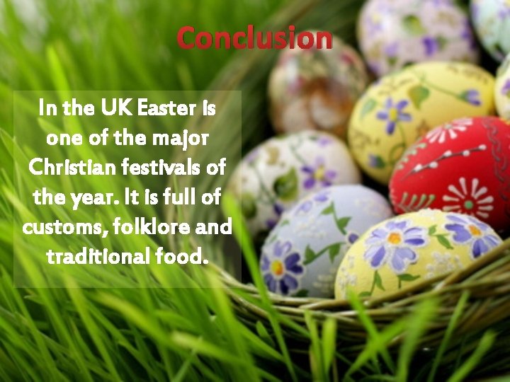 Conclusion In the UK Easter is one of the major Christian festivals of the