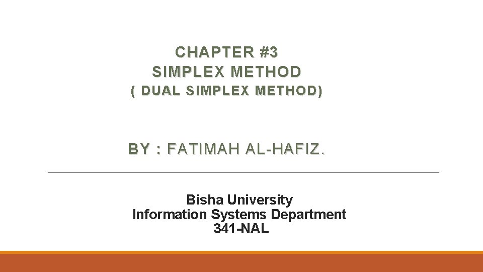 CHAPTER #3 SIMPLEX METHOD ( DUAL SIMPLEX METHOD) BY : FATIMAH AL-HAFIZ. Bisha University