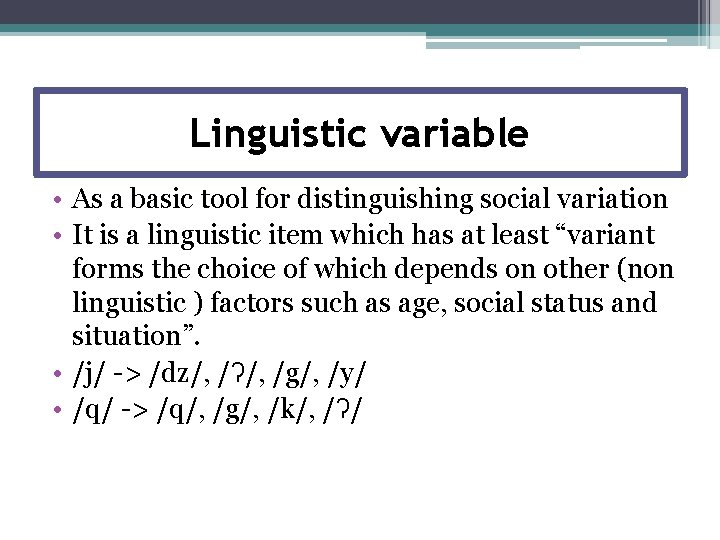 Linguistic variable • As a basic tool for distinguishing social variation • It is Linguistic variable • As a basic tool for distinguishing social variation • It is