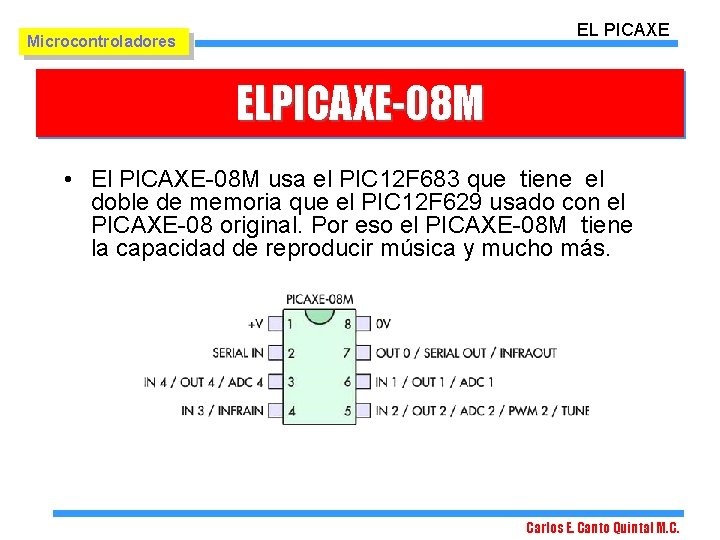 EL PICAXE Microcontroladores ELPICAXE-08 M • El PICAXE-08 M usa el PIC 12 F