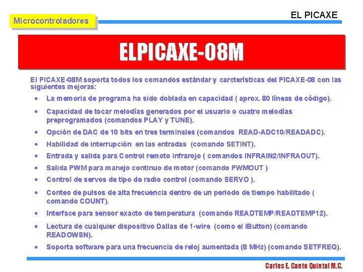 EL PICAXE Microcontroladores ELPICAXE-08 M El PICAXE-08 M soporta todos los comandos estándar y