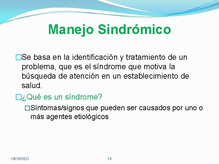 Manejo Sindrómico �Se basa en la identificación y tratamiento de un problema, que es