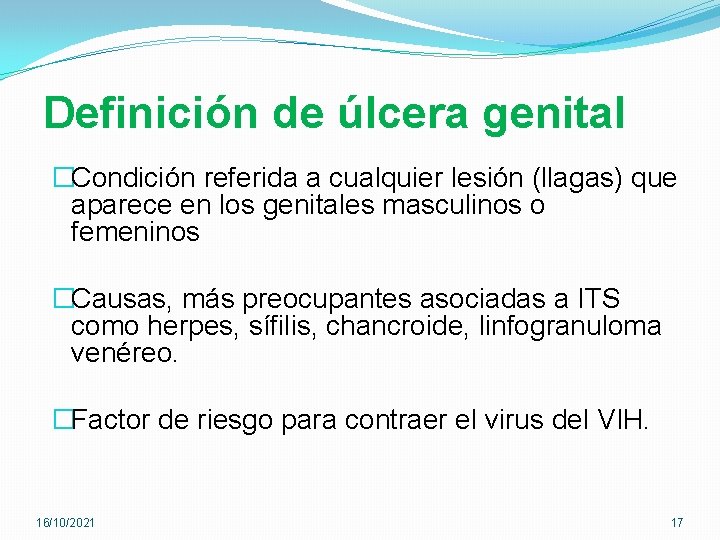 Definición de úlcera genital �Condición referida a cualquier lesión (llagas) que aparece en los