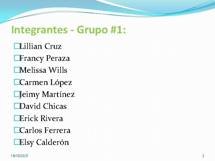 Integrantes - Grupo #1: �Lillian Cruz �Francy Peraza �Melissa Wills �Carmen López �Jeimy Martínez