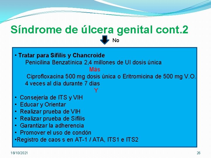 Síndrome de úlcera genital cont. 2 No • Tratar para Sífilis y Chancroide Penicilina