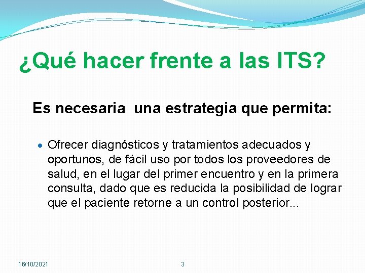 ¿Qué hacer frente a las ITS? Es necesaria una estrategia que permita: · Ofrecer