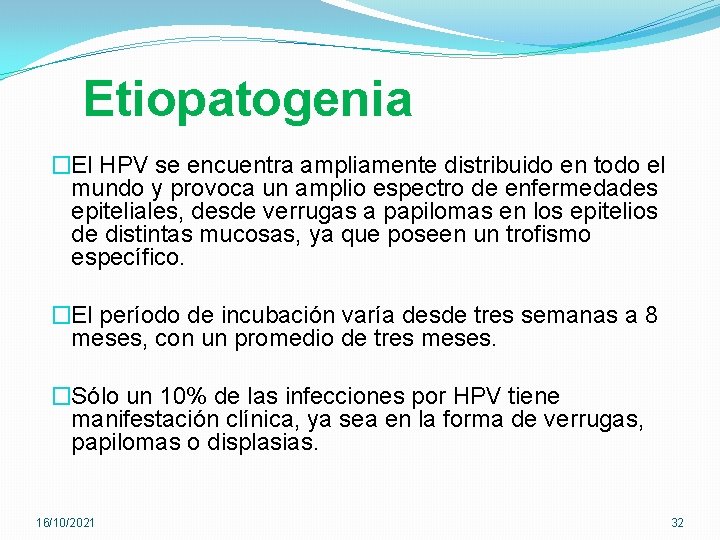 Etiopatogenia �El HPV se encuentra ampliamente distribuido en todo el mundo y provoca un