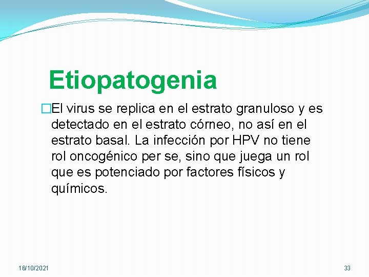 Etiopatogenia �El virus se replica en el estrato granuloso y es detectado en el