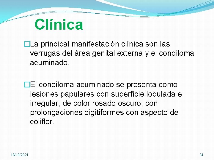 Clínica �La principal manifestación clínica son las verrugas del área genital externa y el