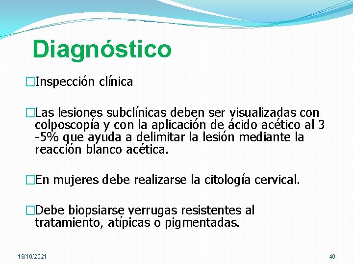 Diagnóstico �Inspección clínica �Las lesiones subclínicas deben ser visualizadas con colposcopía y con la